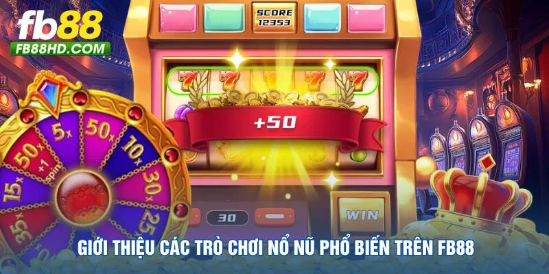 gioi-thieu-cac-tro-choi-no-nu-pho-bien-tren-fb88